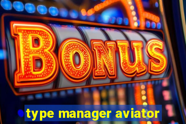 type manager aviator